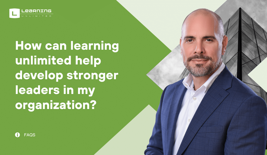 Select How can learning unlimited help develop stronger leaders in my organization? How can learning unlimited help develop stronger leaders in my organization?